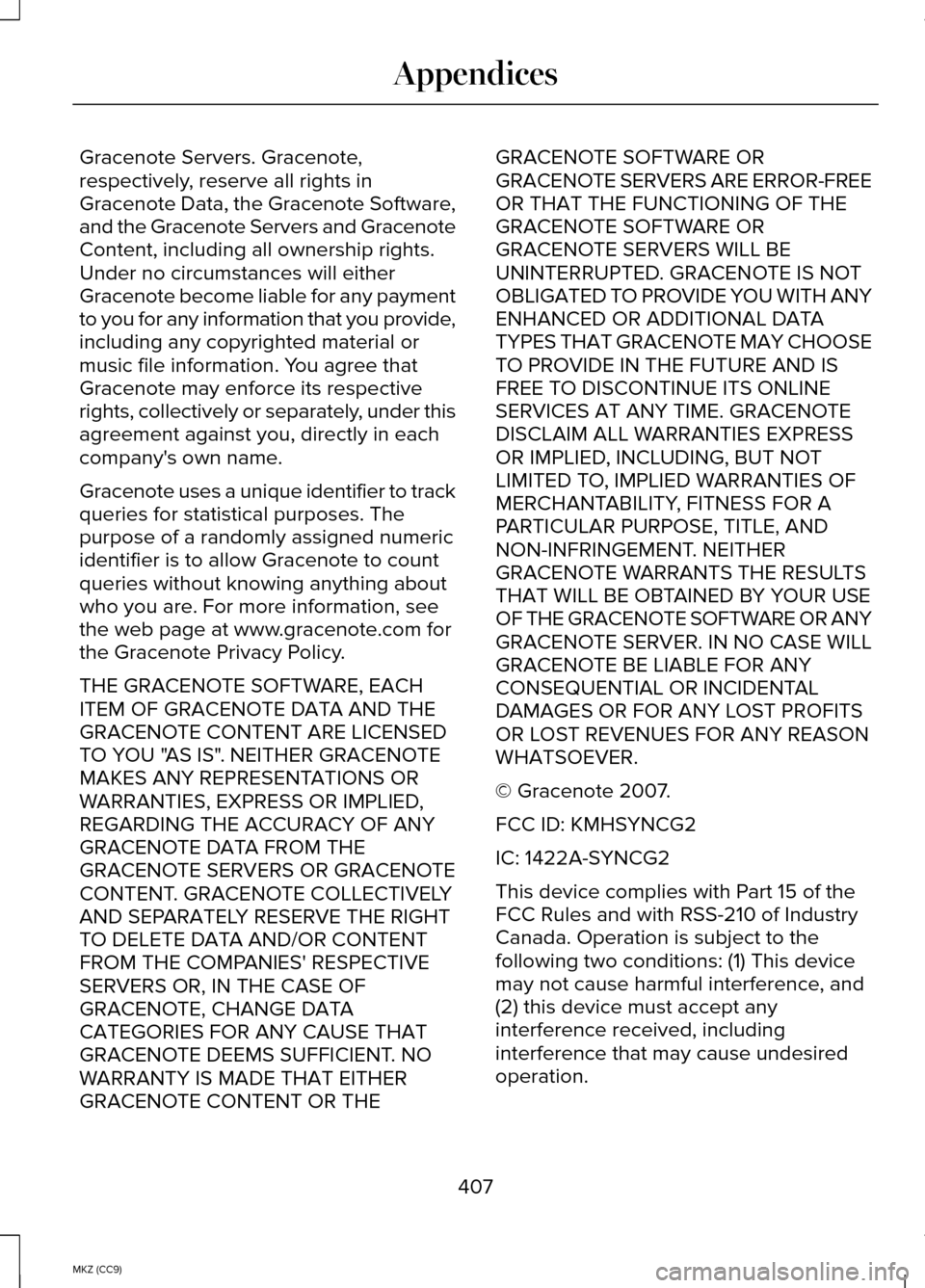 LINCOLN MKZ HYBRID 2014 Owners Manual Gracenote Servers. Gracenote,
respectively, reserve all rights in
Gracenote Data, the Gracenote Software,
and the Gracenote Servers and Gracenote
Content, including all ownership rights.
Under no circ LINCOLN MKZ HYBRID 2014 Owners Manual Gracenote Servers. Gracenote,
respectively, reserve all rights in
Gracenote Data, the Gracenote Software,
and the Gracenote Servers and Gracenote
Content, including all ownership rights.
Under no circ