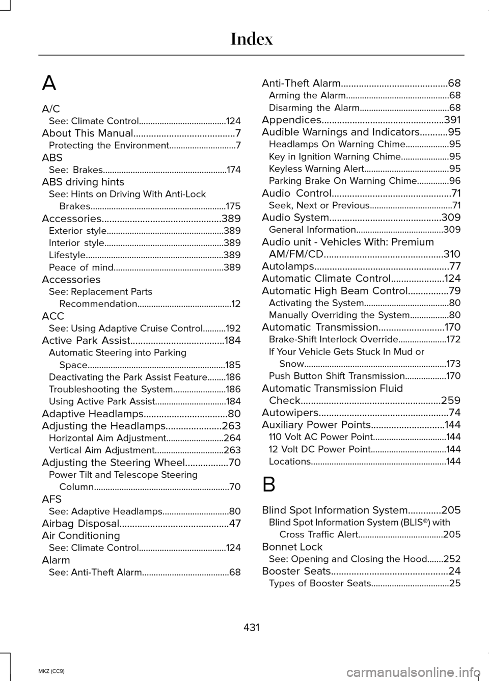 LINCOLN MKZ HYBRID 2014 User Guide A
A/C
See: Climate Control......................................124
About This Manual........................................7 Protecting the Environment.............................7
ABS See: Brakes. LINCOLN MKZ HYBRID 2014 User Guide A
A/C
See: Climate Control......................................124
About This Manual........................................7 Protecting the Environment.............................7
ABS See: Brakes.