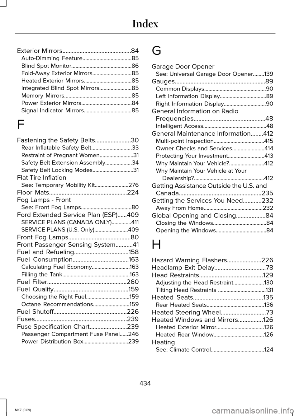 LINCOLN MKZ HYBRID 2014  Owners Manual Exterior Mirrors............................................84
Auto-Dimming Feature...................................85
Blind Spot Monitor...........................................86
Fold-Away Exter