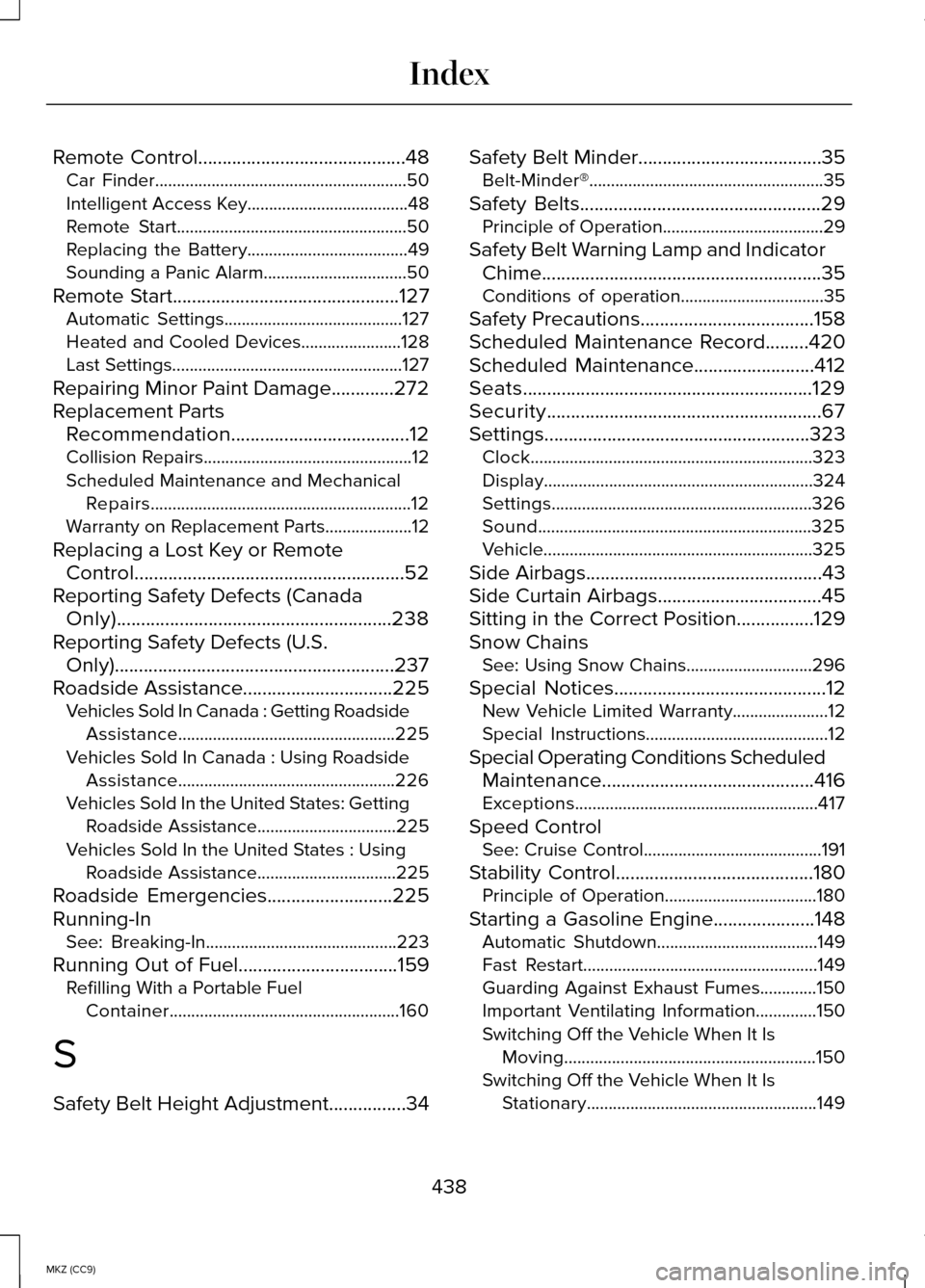 LINCOLN MKZ HYBRID 2014 Owners Manual Remote Control...........................................48
Car Finder..........................................................50
Intelligent Access Key.....................................48
Remote LINCOLN MKZ HYBRID 2014 Owners Manual Remote Control...........................................48
Car Finder..........................................................50
Intelligent Access Key.....................................48
Remote