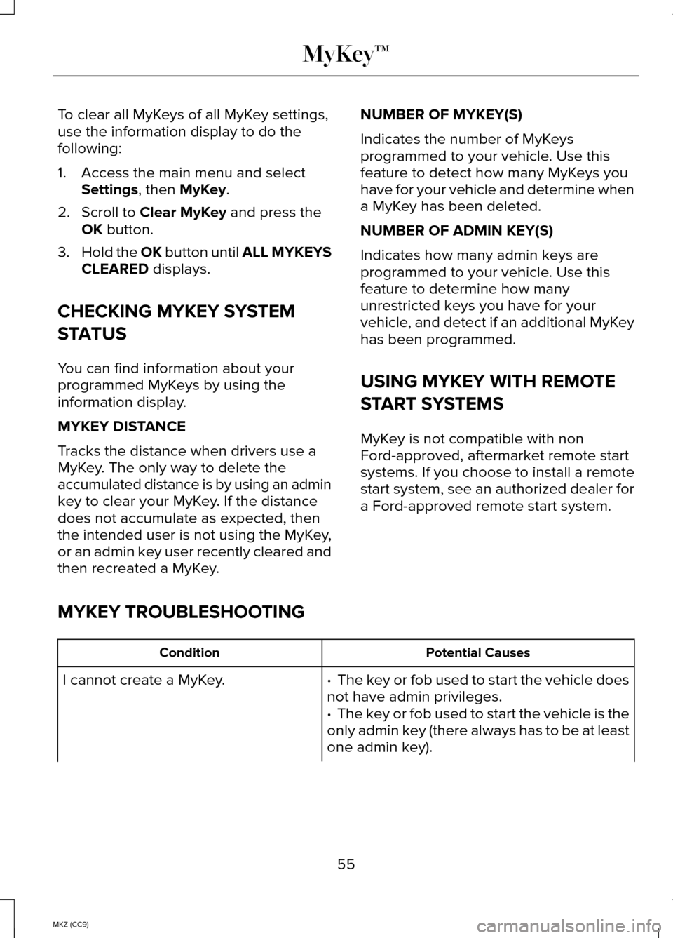 LINCOLN MKZ HYBRID 2014 Owners Manual To clear all MyKeys of all MyKey settings,
use the information display to do the
following:
1. Access the main menu and select
Settings, then MyKey.
2. Scroll to
Clear MyKey and press the
OK button.
LINCOLN MKZ HYBRID 2014 Owners Manual To clear all MyKeys of all MyKey settings,
use the information display to do the
following:
1. Access the main menu and select
Settings, then MyKey.
2. Scroll to
Clear MyKey and press the
OK button.