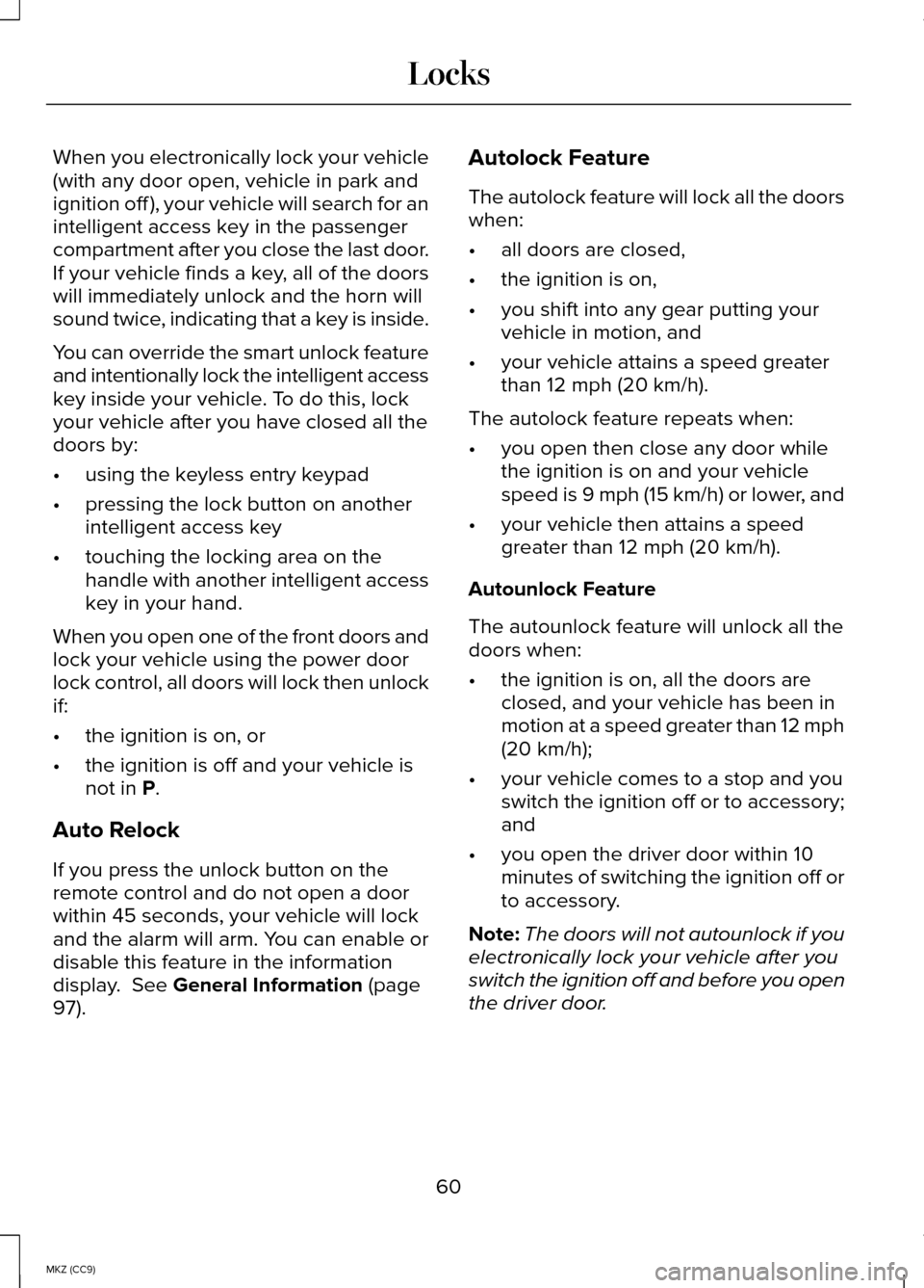 LINCOLN MKZ HYBRID 2014 Owners Manual When you electronically lock your vehicle
(with any door open, vehicle in park and
ignition off ), your vehicle will search for an
intelligent access key in the passenger
compartment after you close t LINCOLN MKZ HYBRID 2014 Owners Manual When you electronically lock your vehicle
(with any door open, vehicle in park and
ignition off ), your vehicle will search for an
intelligent access key in the passenger
compartment after you close t