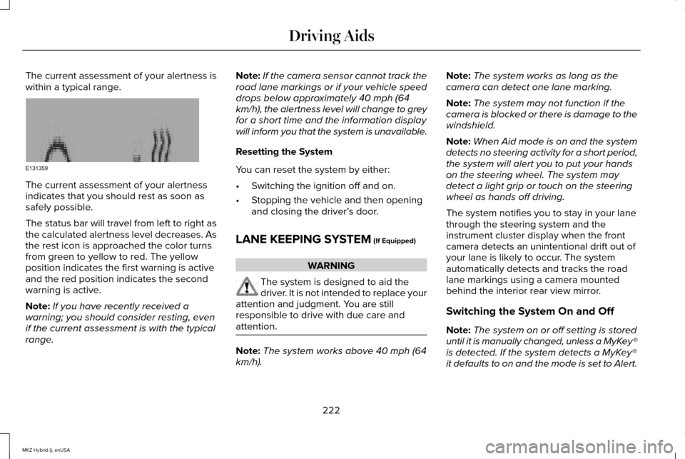 LINCOLN MKZ HYBRID 2015 Owners Manual The current assessment of your alertness is
within a typical range.
The current assessment of your alertness
indicates that you should rest as soon as
safely possible.
The status bar will travel from LINCOLN MKZ HYBRID 2015 Owners Manual The current assessment of your alertness is
within a typical range.
The current assessment of your alertness
indicates that you should rest as soon as
safely possible.
The status bar will travel from
