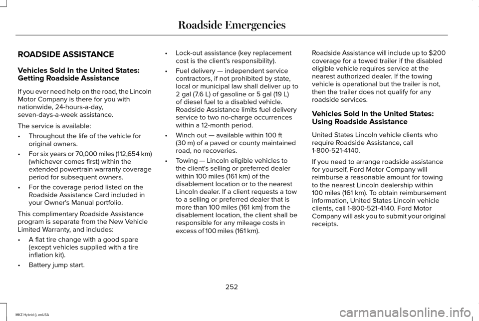 LINCOLN MKZ HYBRID 2015  Owners Manual ROADSIDE ASSISTANCE
Vehicles Sold In the United States:
Getting Roadside Assistance
If you ever need help on the road, the Lincoln
Motor Company is there for you with
nationwide, 24-hours-a-day,
seven