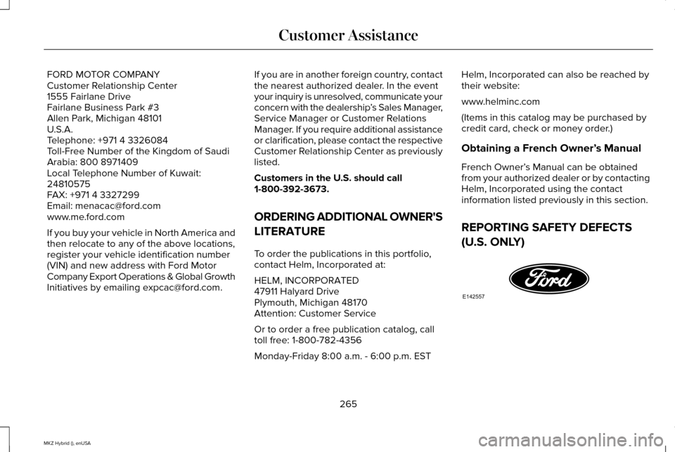 LINCOLN MKZ HYBRID 2015 Owners Manual FORD MOTOR COMPANY
Customer Relationship Center
1555 Fairlane Drive
Fairlane Business Park #3
Allen Park, Michigan 48101
U.S.A.
Telephone: +971 4 3326084
Toll-Free Number of the Kingdom of Saudi
Arabi LINCOLN MKZ HYBRID 2015 Owners Manual FORD MOTOR COMPANY
Customer Relationship Center
1555 Fairlane Drive
Fairlane Business Park #3
Allen Park, Michigan 48101
U.S.A.
Telephone: +971 4 3326084
Toll-Free Number of the Kingdom of Saudi
Arabi