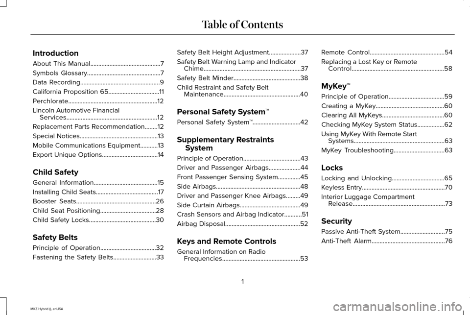LINCOLN MKZ HYBRID 2015 Owners Manual Introduction
About This Manual............................................7
Symbols Glossary
..............................................7
Data Recording
............................................ LINCOLN MKZ HYBRID 2015 Owners Manual Introduction
About This Manual............................................7
Symbols Glossary
..............................................7
Data Recording
............................................