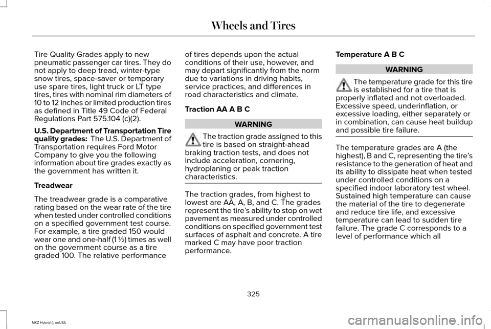 LINCOLN MKZ HYBRID 2015 Owners Manual Tire Quality Grades apply to new
pneumatic passenger car tires. They do
not apply to deep tread, winter-type
snow tires, space-saver or temporary
use spare tires, light truck or LT type
tires, tires w