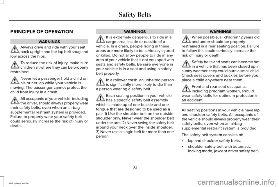 LINCOLN MKZ HYBRID 2015  Owners Manual PRINCIPLE OF OPERATION
WARNINGS
Always drive and ride with your seat
back upright and the lap belt snug and
low across the hips. To reduce the risk of injury, make sure
children sit where they can be 
