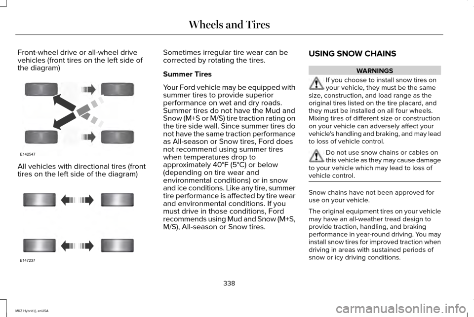LINCOLN MKZ HYBRID 2015 Owners Manual Front-wheel drive or all-wheel drive
vehicles (front tires on the left side of
the diagram)
All vehicles with directional tires (front
tires on the left side of the diagram) Sometimes irregular tire w LINCOLN MKZ HYBRID 2015 Owners Manual Front-wheel drive or all-wheel drive
vehicles (front tires on the left side of
the diagram)
All vehicles with directional tires (front
tires on the left side of the diagram) Sometimes irregular tire w