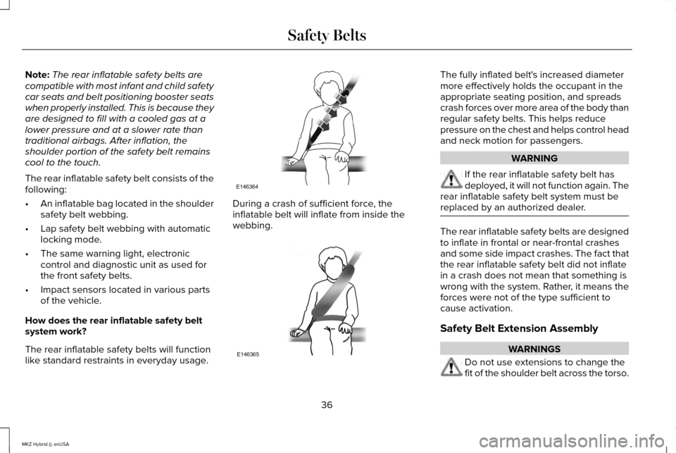 LINCOLN MKZ HYBRID 2015 Owners Guide Note:
The rear inflatable safety belts are
compatible with most infant and child safety
car seats and belt positioning booster seats
when properly installed. This is because they
are designed to fill LINCOLN MKZ HYBRID 2015 Owners Guide Note:
The rear inflatable safety belts are
compatible with most infant and child safety
car seats and belt positioning booster seats
when properly installed. This is because they
are designed to fill
