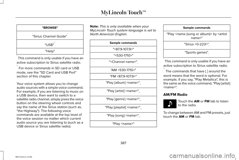 LINCOLN MKZ HYBRID 2015  Owners Manual "BROWSE"
"Sirius Channel Guide" *
"USB" **
"Help"
*  This command is only usable if you have an
active subscription to Sirius satellite radio.
**  For more commands in SD card or USB
mode, see the "SD