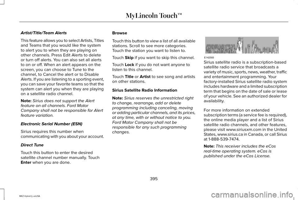 LINCOLN MKZ HYBRID 2015 Owners Manual Artist/Title/Team Alerts
This feature allows you to select Artists, Titles
and Teams that you would like the system
to alert you to when they are playing on
other channels. Press Edit Alerts to delete LINCOLN MKZ HYBRID 2015 Owners Manual Artist/Title/Team Alerts
This feature allows you to select Artists, Titles
and Teams that you would like the system
to alert you to when they are playing on
other channels. Press Edit Alerts to delete
