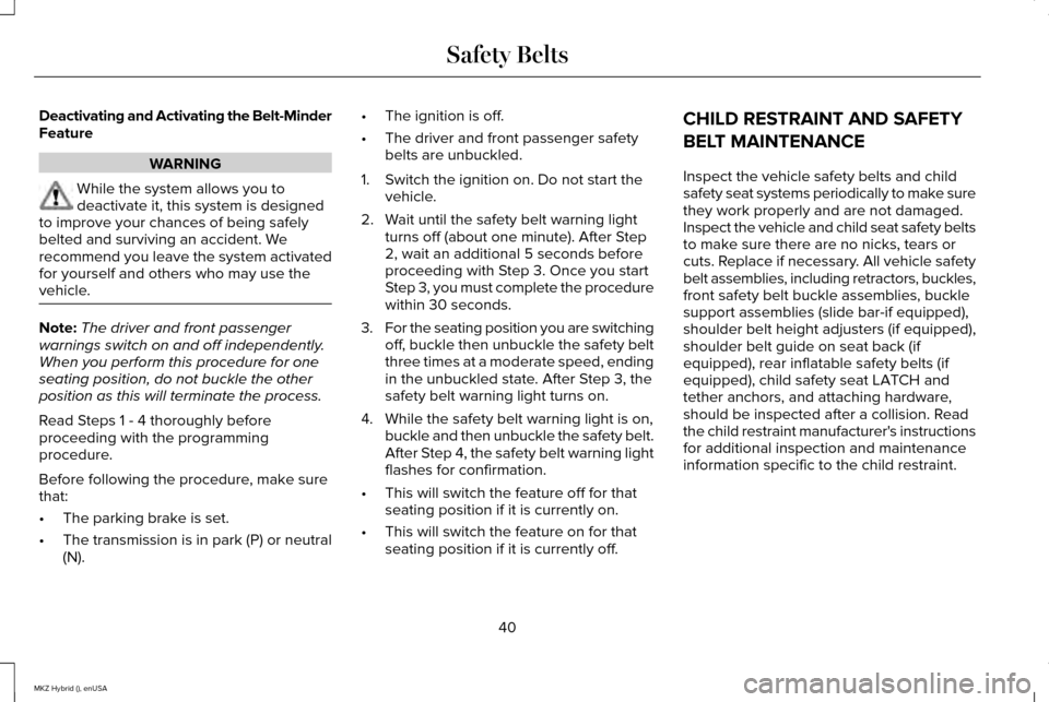 LINCOLN MKZ HYBRID 2015 Service Manual Deactivating and Activating the Belt-Minder
Feature
WARNING
While the system allows you to
deactivate it, this system is designed
to improve your chances of being safely
belted and surviving an accide