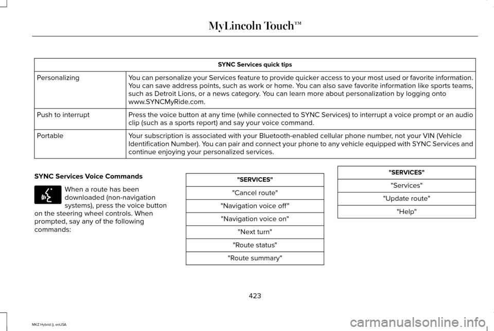 LINCOLN MKZ HYBRID 2015 User Guide SYNC Services quick tips
You can personalize your Services feature to provide quicker access to your most used or favorite information.
You can save address points, such as work or home. You can also LINCOLN MKZ HYBRID 2015 User Guide SYNC Services quick tips
You can personalize your Services feature to provide quicker access to your most used or favorite information.
You can save address points, such as work or home. You can also