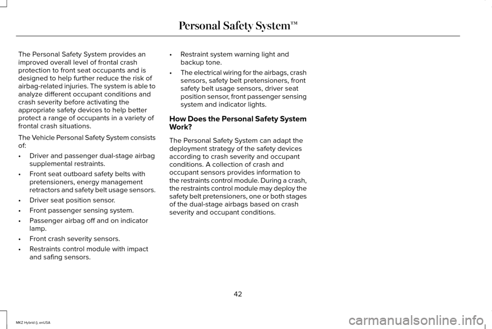 LINCOLN MKZ HYBRID 2015  Owners Manual The Personal Safety System provides an
improved overall level of frontal crash
protection to front seat occupants and is
designed to help further reduce the risk of
airbag-related injuries. The system