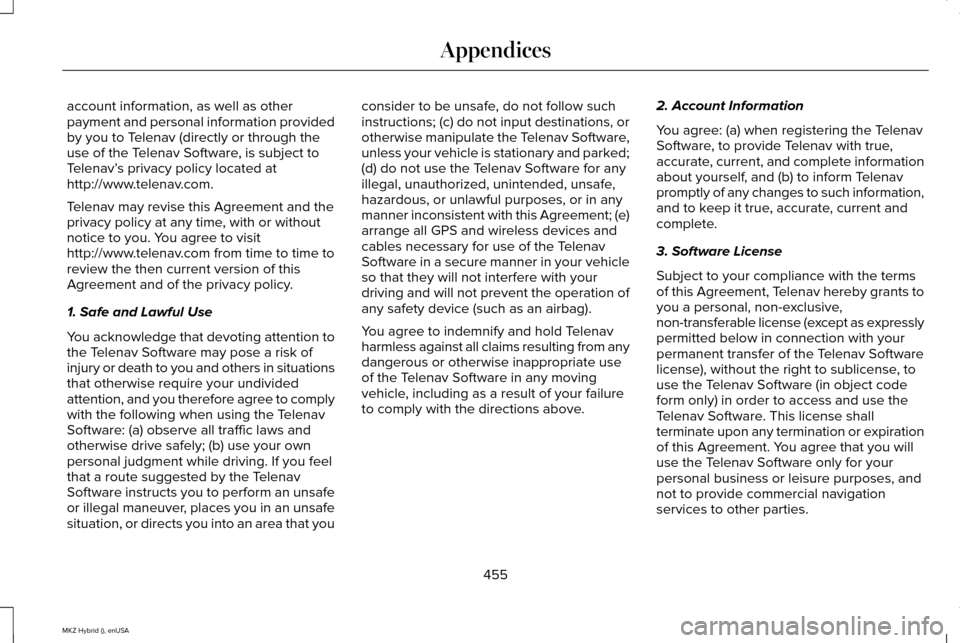 LINCOLN MKZ HYBRID 2015 Owners Manual account information, as well as other
payment and personal information provided
by you to Telenav (directly or through the
use of the Telenav Software, is subject to
Telenav’
s privacy policy locate LINCOLN MKZ HYBRID 2015 Owners Manual account information, as well as other
payment and personal information provided
by you to Telenav (directly or through the
use of the Telenav Software, is subject to
Telenav’
s privacy policy locate