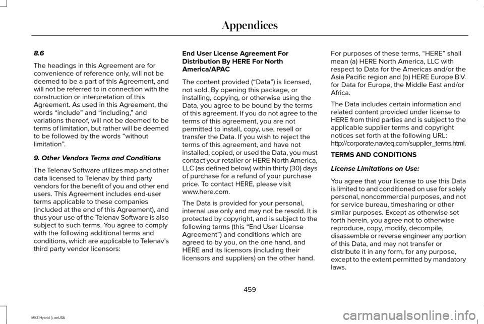 LINCOLN MKZ HYBRID 2015 Owners Manual 8.6
The headings in this Agreement are for
convenience of reference only, will not be
deemed to be a part of this Agreement, and
will not be referred to in connection with the
construction or interpre LINCOLN MKZ HYBRID 2015 Owners Manual 8.6
The headings in this Agreement are for
convenience of reference only, will not be
deemed to be a part of this Agreement, and
will not be referred to in connection with the
construction or interpre