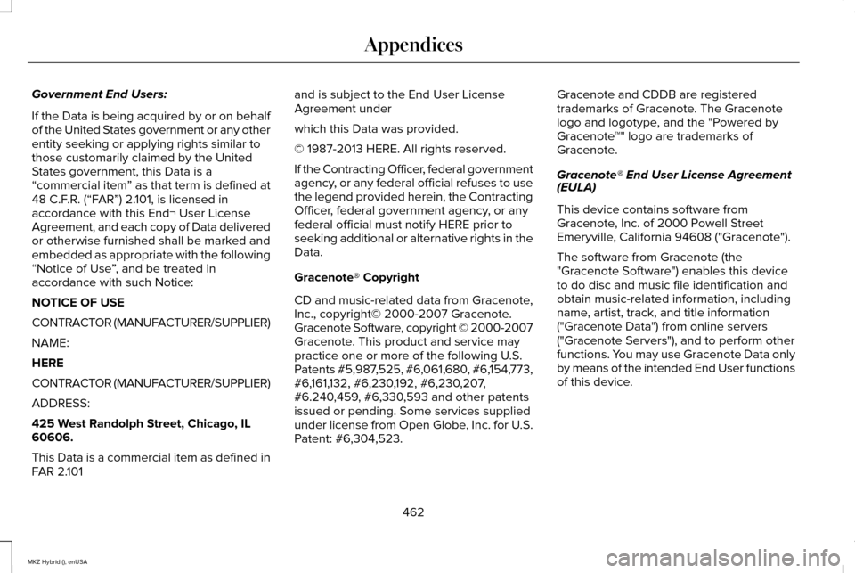 LINCOLN MKZ HYBRID 2015 Owners Manual Government End Users:
If the Data is being acquired by or on behalf
of the United States government or any other
entity seeking or applying rights similar to
those customarily claimed by the United
St LINCOLN MKZ HYBRID 2015 Owners Manual Government End Users:
If the Data is being acquired by or on behalf
of the United States government or any other
entity seeking or applying rights similar to
those customarily claimed by the United
St