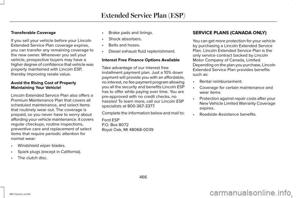 LINCOLN MKZ HYBRID 2015  Owners Manual Transferable Coverage
If you sell your vehicle before your Lincoln
Extended Service Plan coverage expires,
you can transfer any remaining coverage to
the new owner. Whenever you sell your
vehicle, pro