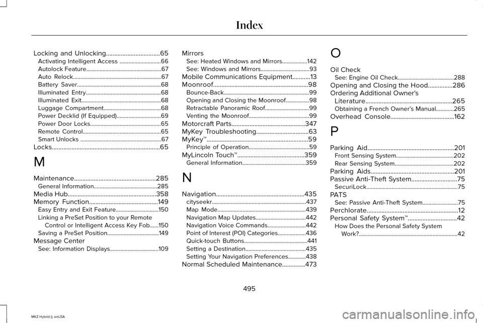 LINCOLN MKZ HYBRID 2015  Owners Manual Locking and Unlocking.................................65
Activating Intelligent Access ............................66
Autolock Feature...................................................67
Auto Relock.