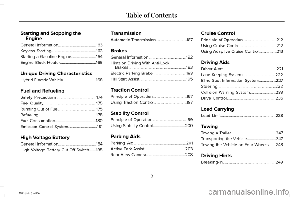 LINCOLN MKZ HYBRID 2015  Owners Manual Starting and Stopping the
Engine
General Information......................................163
Keyless Starting.............................................163
Starting a Gasoline Engine...............