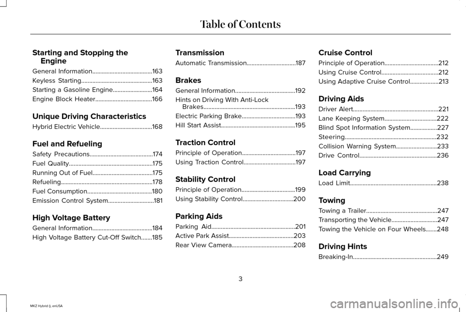 LINCOLN MKZ HYBRID 2015  Owners Manual Starting and Stopping the
Engine
General Information......................................163
Keyless Starting.............................................163
Starting a Gasoline Engine...............