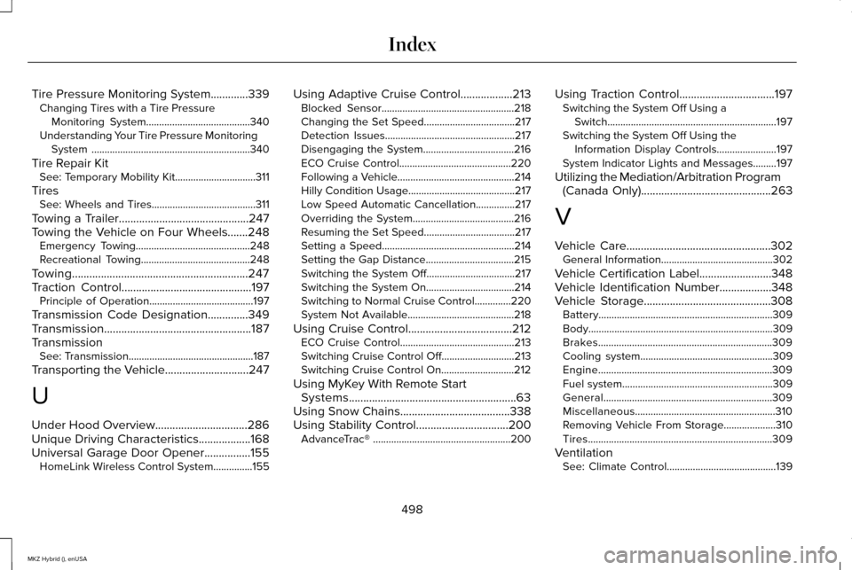 LINCOLN MKZ HYBRID 2015  Owners Manual Tire Pressure Monitoring System.............339
Changing Tires with a Tire Pressure
Monitoring System........................................340
Understanding Your Tire Pressure Monitoring System ....