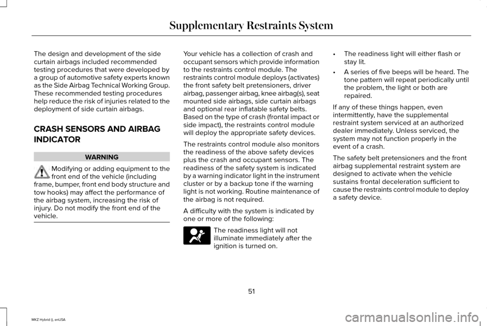 LINCOLN MKZ HYBRID 2015 Owners Manual The design and development of the side
curtain airbags included recommended
testing procedures that were developed by
a group of automotive safety experts known
as the Side Airbag Technical Working Gr