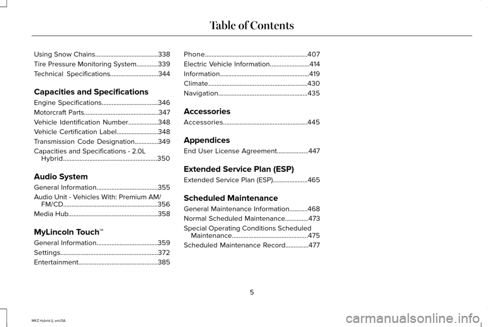LINCOLN MKZ HYBRID 2015  Owners Manual Using Snow Chains......................................338
Tire Pressure Monitoring System.............339
Technical Specifications.............................344
Capacities and Specifications
Engine