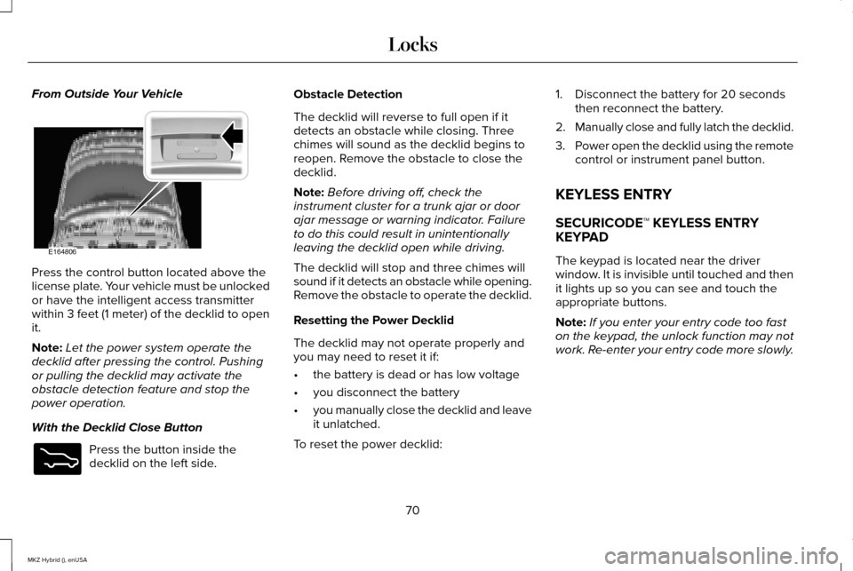 LINCOLN MKZ HYBRID 2015  Owners Manual From Outside Your Vehicle
Press the control button located above the
license plate. Your vehicle must be unlocked
or have the intelligent access transmitter
within 3 feet (1 meter) of the decklid to o