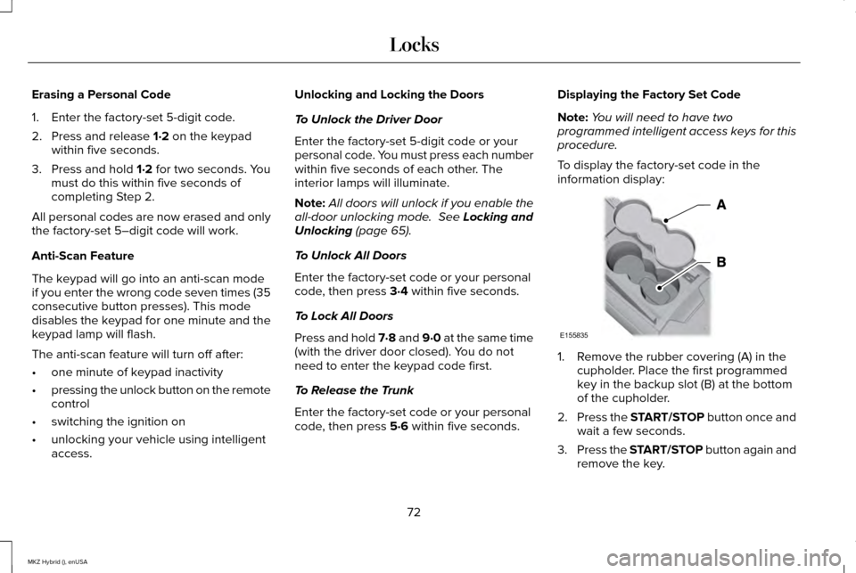 LINCOLN MKZ HYBRID 2015 Manual PDF Erasing a Personal Code
1. Enter the factory-set 5-digit code.
2. Press and release 1·2 on the keypad
within five seconds.
3. Press and hold 
1·2 for two seconds. You
must do this within five second