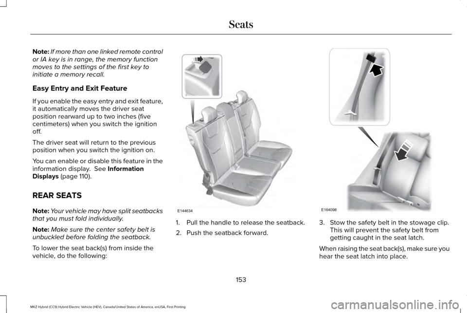 LINCOLN MKZ HYBRID 2016 Owners Manual Note:
If more than one linked remote control
or IA key is in range, the memory function
moves to the settings of the first key to
initiate a memory recall.
Easy Entry and Exit Feature
If you enable th LINCOLN MKZ HYBRID 2016 Owners Manual Note:
If more than one linked remote control
or IA key is in range, the memory function
moves to the settings of the first key to
initiate a memory recall.
Easy Entry and Exit Feature
If you enable th