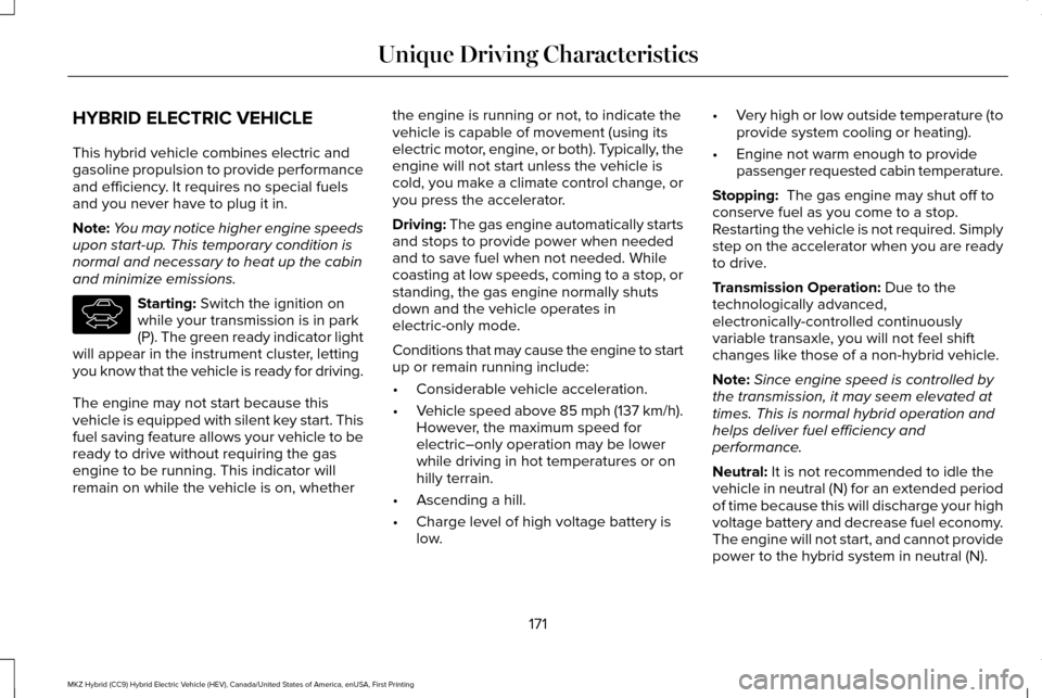 LINCOLN MKZ HYBRID 2016 Owners Manual HYBRID ELECTRIC VEHICLE
This hybrid vehicle combines electric and
gasoline propulsion to provide performance
and efficiency. It requires no special fuels
and you never have to plug it in.
Note:
You ma LINCOLN MKZ HYBRID 2016 Owners Manual HYBRID ELECTRIC VEHICLE
This hybrid vehicle combines electric and
gasoline propulsion to provide performance
and efficiency. It requires no special fuels
and you never have to plug it in.
Note:
You ma