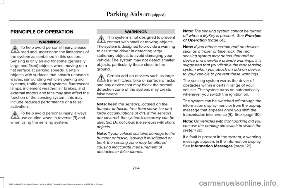 LINCOLN MKZ HYBRID 2016  Owners Manual PRINCIPLE OF OPERATION
WARNINGS
To help avoid personal injury, please
read and understand the limitations of
the system as contained in this section.
Sensing is only an aid for some (generally
large a