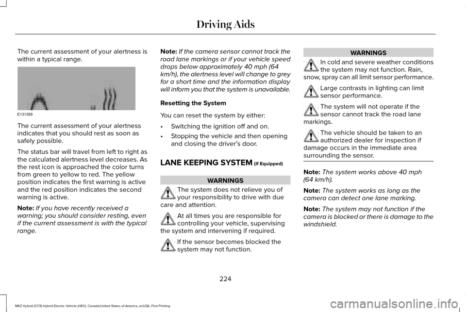 LINCOLN MKZ HYBRID 2016 Owners Manual The current assessment of your alertness is
within a typical range.
The current assessment of your alertness
indicates that you should rest as soon as
safely possible.
The status bar will travel from LINCOLN MKZ HYBRID 2016 Owners Manual The current assessment of your alertness is
within a typical range.
The current assessment of your alertness
indicates that you should rest as soon as
safely possible.
The status bar will travel from