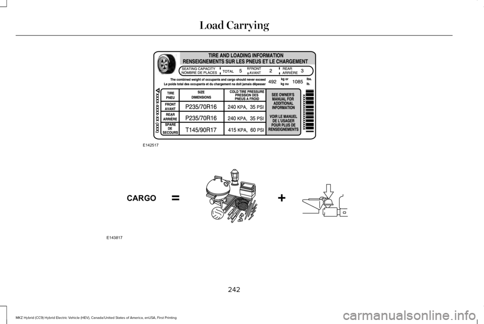 LINCOLN MKZ HYBRID 2016 Owners Manual 242
MKZ Hybrid (CC9) Hybrid Electric Vehicle (HEV), Canada/United States of America, enUSA, First Printing Load CarryingE142517 E143817CARGO LINCOLN MKZ HYBRID 2016 Owners Manual 242
MKZ Hybrid (CC9) Hybrid Electric Vehicle (HEV), Canada/United States of America, enUSA, First Printing Load CarryingE142517 E143817CARGO