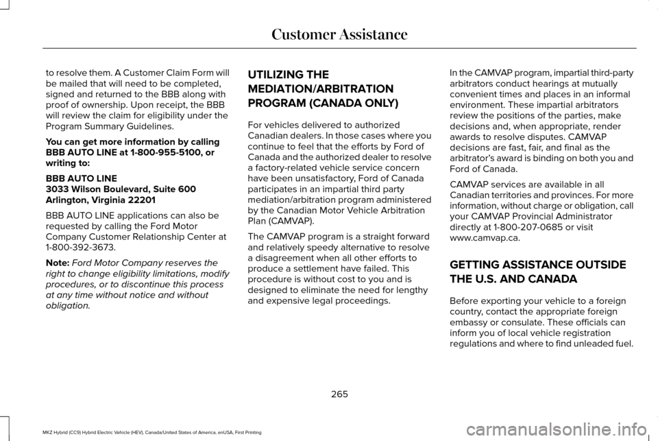 LINCOLN MKZ HYBRID 2016 Owners Manual to resolve them. A Customer Claim Form will
be mailed that will need to be completed,
signed and returned to the BBB along with
proof of ownership. Upon receipt, the BBB
will review the claim for elig LINCOLN MKZ HYBRID 2016 Owners Manual to resolve them. A Customer Claim Form will
be mailed that will need to be completed,
signed and returned to the BBB along with
proof of ownership. Upon receipt, the BBB
will review the claim for elig