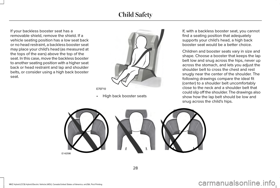 LINCOLN MKZ HYBRID 2016  Owners Manual If your backless booster seat has a
removable shield, remove the shield. If a
vehicle seating position has a low seat back
or no head restraint, a backless booster seat
may place your childs head (as