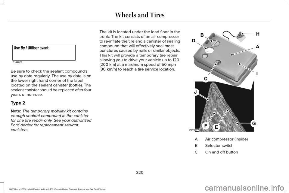 LINCOLN MKZ HYBRID 2016  Owners Manual Be sure to check the sealant compounds
use by date regularly. The use by date is on
the lower right hand corner of the label
located on the sealant canister (bottle). The
sealant canister should be r