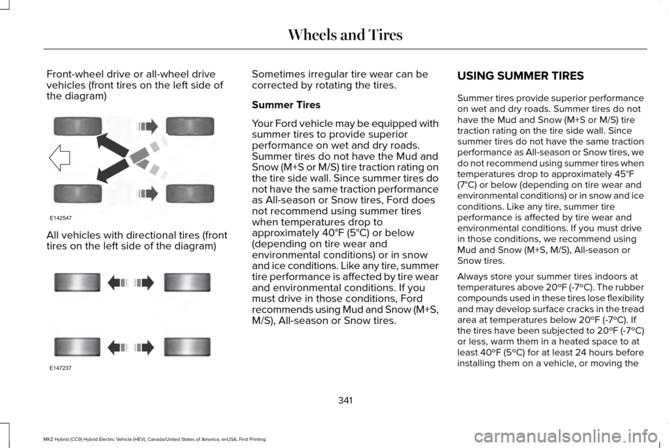LINCOLN MKZ HYBRID 2016 Owners Manual Front-wheel drive or all-wheel drive
vehicles (front tires on the left side of
the diagram)
All vehicles with directional tires (front
tires on the left side of the diagram) Sometimes irregular tire w LINCOLN MKZ HYBRID 2016 Owners Manual Front-wheel drive or all-wheel drive
vehicles (front tires on the left side of
the diagram)
All vehicles with directional tires (front
tires on the left side of the diagram) Sometimes irregular tire w