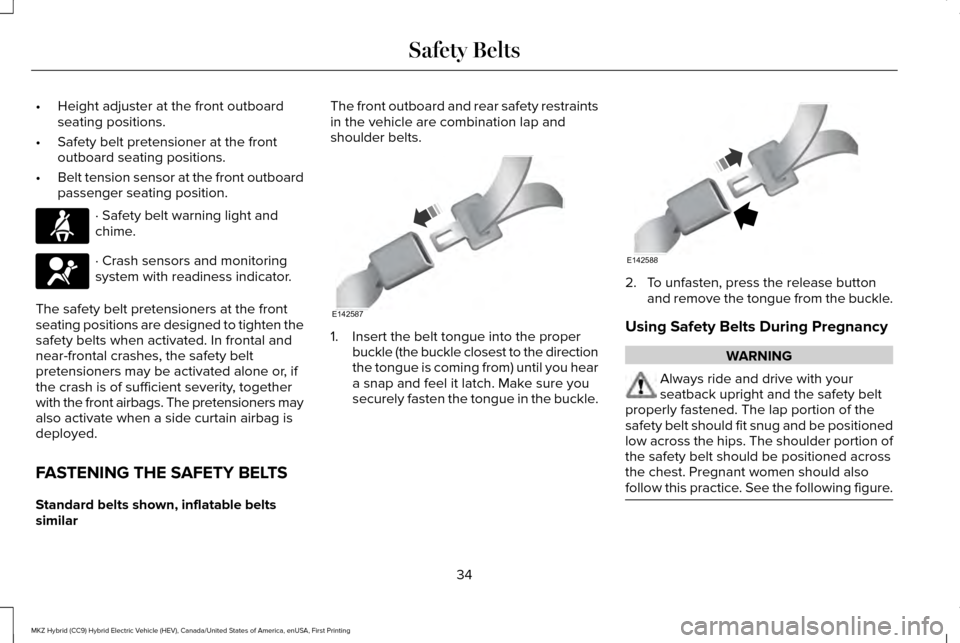 LINCOLN MKZ HYBRID 2016  Owners Manual •
Height adjuster at the front outboard
seating positions.
• Safety belt pretensioner at the front
outboard seating positions.
• Belt tension sensor at the front outboard
passenger seating posit