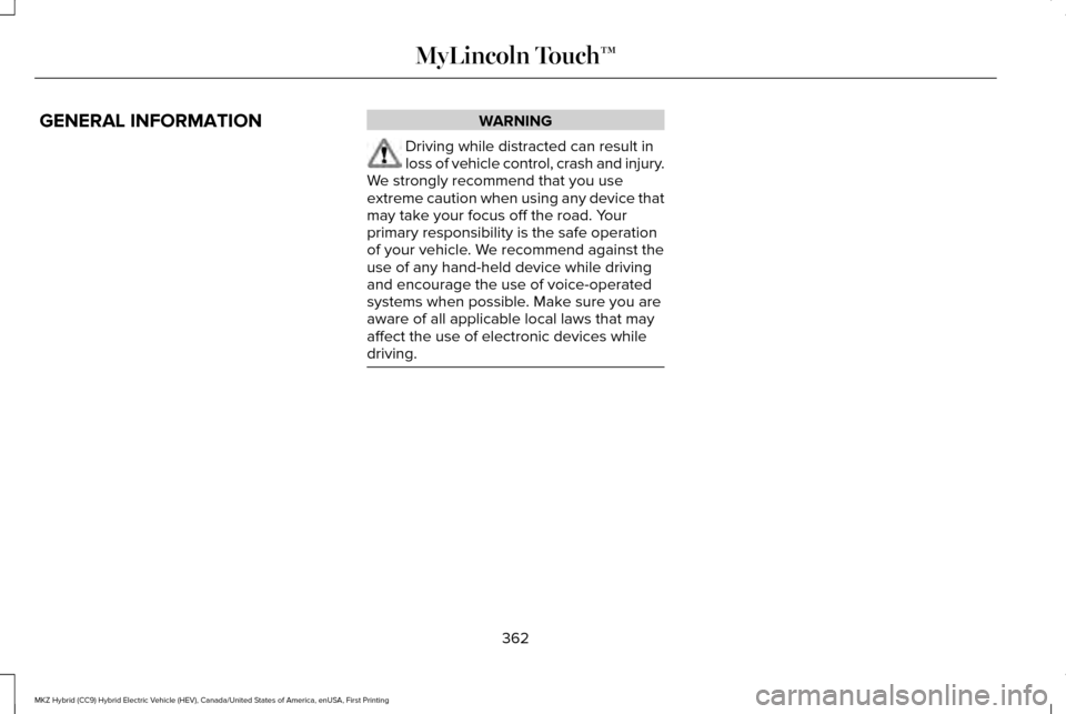 LINCOLN MKZ HYBRID 2016  Owners Manual GENERAL INFORMATION WARNING
Driving while distracted can result in
loss of vehicle control, crash and injury.
We strongly recommend that you use
extreme caution when using any device that
may take you