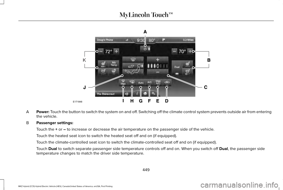 LINCOLN MKZ HYBRID 2016 Owners Manual Power: Touch the button to switch the system on and off. Switching off the climate control system prevents outside air from enteri\
ng
the vehicle.
A
Passenger settings:
B
Touch the
+ or – to incre LINCOLN MKZ HYBRID 2016 Owners Manual Power: Touch the button to switch the system on and off. Switching off the climate control system prevents outside air from enteri\
ng
the vehicle.
A
Passenger settings:
B
Touch the
+ or – to incre