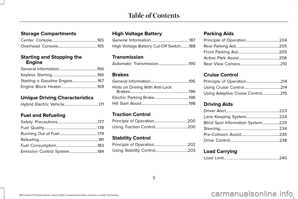 LINCOLN MKZ HYBRID 2016  Owners Manual Storage Compartments
Center Console.............................................165
Overhead Console
.......................................165
Starting and Stopping the Engine
General Information....