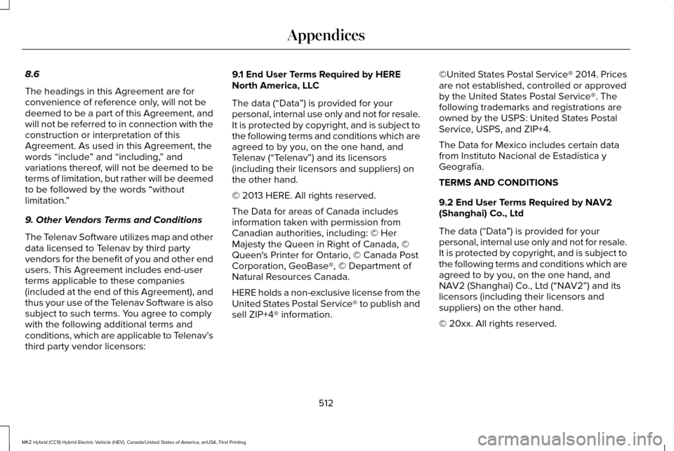 LINCOLN MKZ HYBRID 2016 Owners Manual 8.6
The headings in this Agreement are for
convenience of reference only, will not be
deemed to be a part of this Agreement, and
will not be referred to in connection with the
construction or interpre LINCOLN MKZ HYBRID 2016 Owners Manual 8.6
The headings in this Agreement are for
convenience of reference only, will not be
deemed to be a part of this Agreement, and
will not be referred to in connection with the
construction or interpre