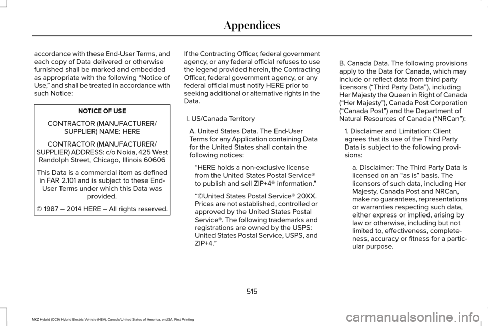 LINCOLN MKZ HYBRID 2016 Owners Manual accordance with these End-User Terms, and
each copy of Data delivered or otherwise
furnished shall be marked and embedded
as appropriate with the following “Notice of
Use,
” and shall be treated i LINCOLN MKZ HYBRID 2016 Owners Manual accordance with these End-User Terms, and
each copy of Data delivered or otherwise
furnished shall be marked and embedded
as appropriate with the following “Notice of
Use,
” and shall be treated i