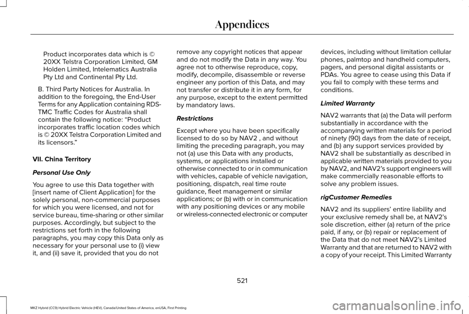 LINCOLN MKZ HYBRID 2016 Owners Manual Product incorporates data which is ©
20XX Telstra Corporation Limited, GM
Holden Limited, Intelematics Australia
Pty Ltd and Continental Pty Ltd.
B. Third Party Notices for Australia. In
addition to LINCOLN MKZ HYBRID 2016 Owners Manual Product incorporates data which is ©
20XX Telstra Corporation Limited, GM
Holden Limited, Intelematics Australia
Pty Ltd and Continental Pty Ltd.
B. Third Party Notices for Australia. In
addition to
