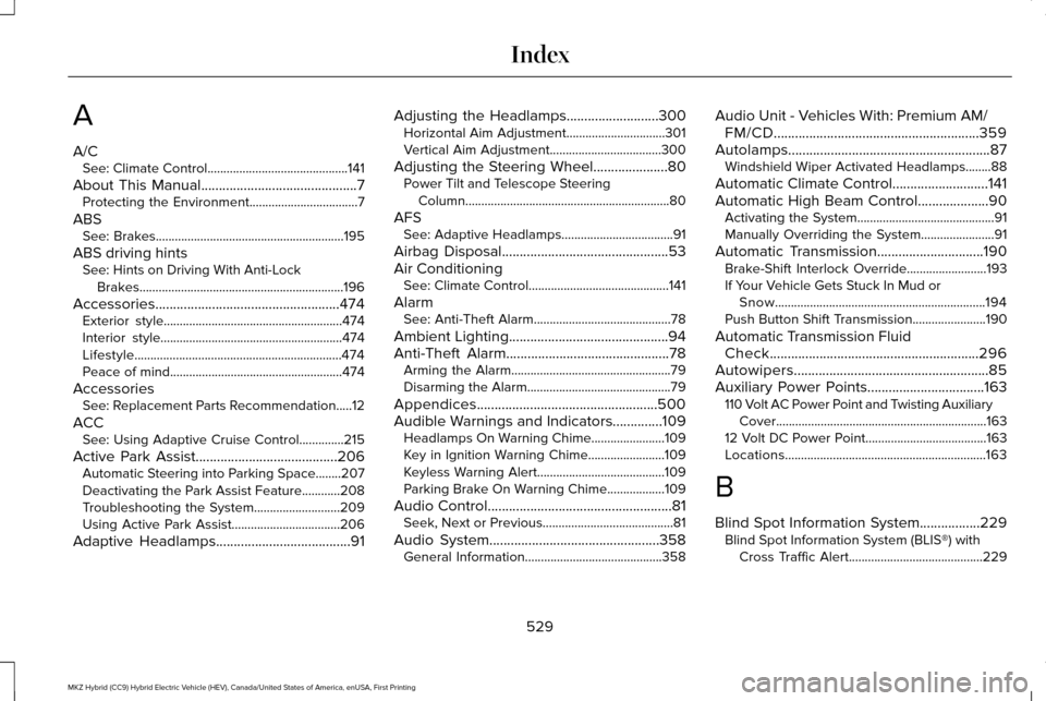 LINCOLN MKZ HYBRID 2016 User Guide A
A/C
See: Climate Control............................................141
About This Manual............................................7
Protecting the Environment..................................7
A LINCOLN MKZ HYBRID 2016 User Guide A
A/C
See: Climate Control............................................141
About This Manual............................................7
Protecting the Environment..................................7
A