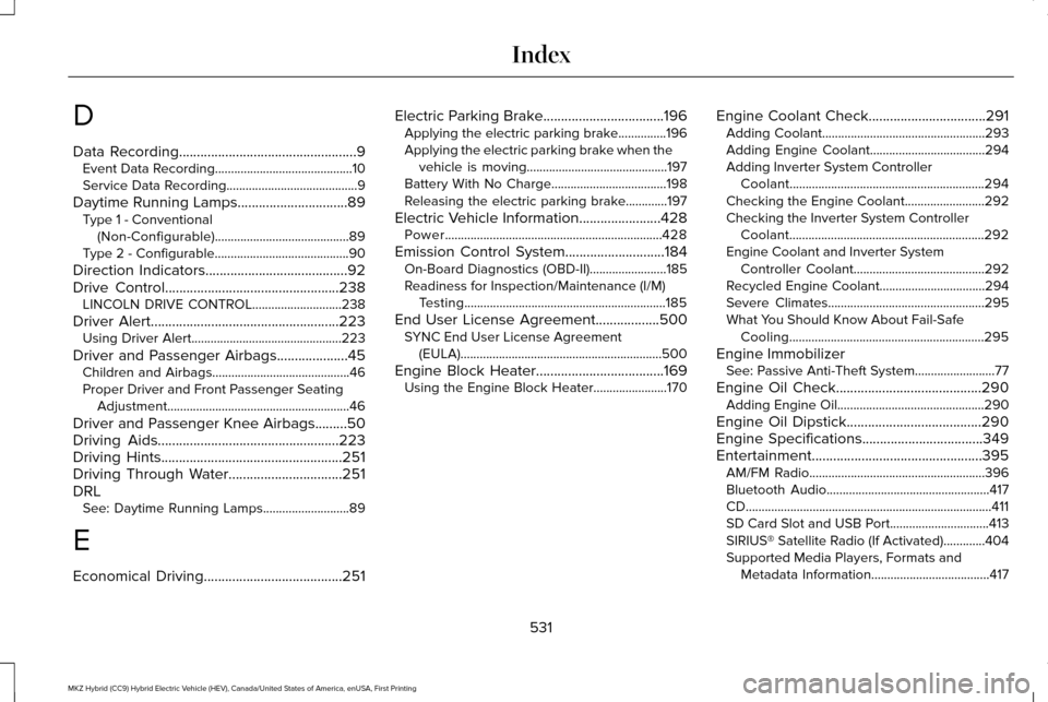 LINCOLN MKZ HYBRID 2016  Owners Manual D
Data Recording..................................................9
Event Data Recording...........................................10
Service Data Recording.........................................9
D