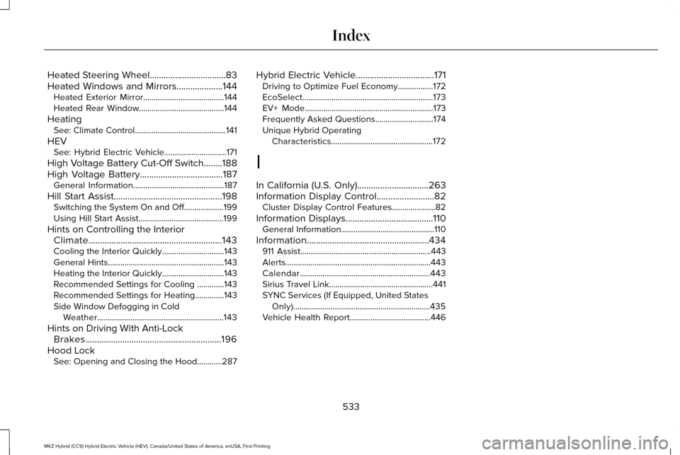 LINCOLN MKZ HYBRID 2016  Owners Manual Heated Steering Wheel.................................83
Heated Windows and Mirrors....................144
Heated Exterior Mirror.......................................144
Heated Rear Window..........